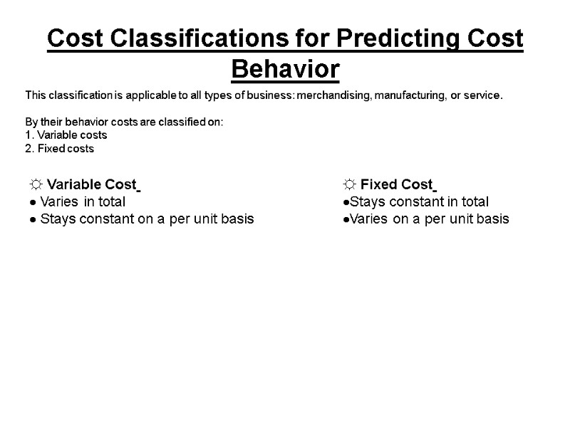 Cost Classifications for Predicting Cost Behavior  This classification is applicable to all types